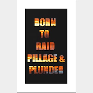 Born to Raid, Pillage and Plunder Posters and Art